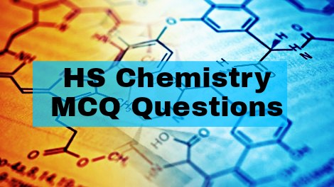 HS Chemistry MCQ type Questions for Practice - WBCHSE Chemistry 1