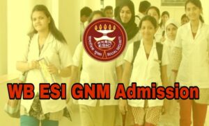 WB ESI GNM Nursing Admission