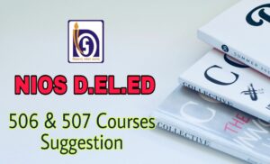 Read more about the article NIOS DElEd Suggestion for 3rd Semester 506 & 507 Subjects Download