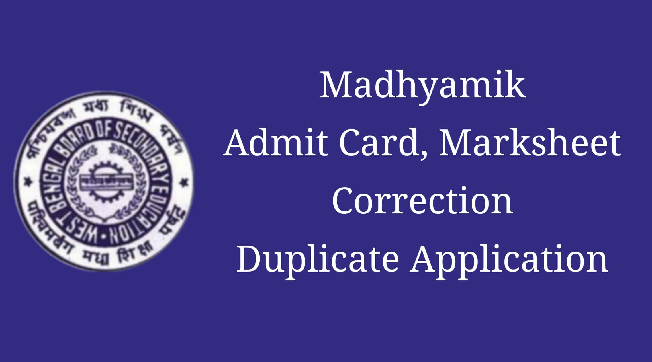 Duplicate Madhyamik Admit, Registration, Original Migration Certificate and Mark sheet or make Corrections